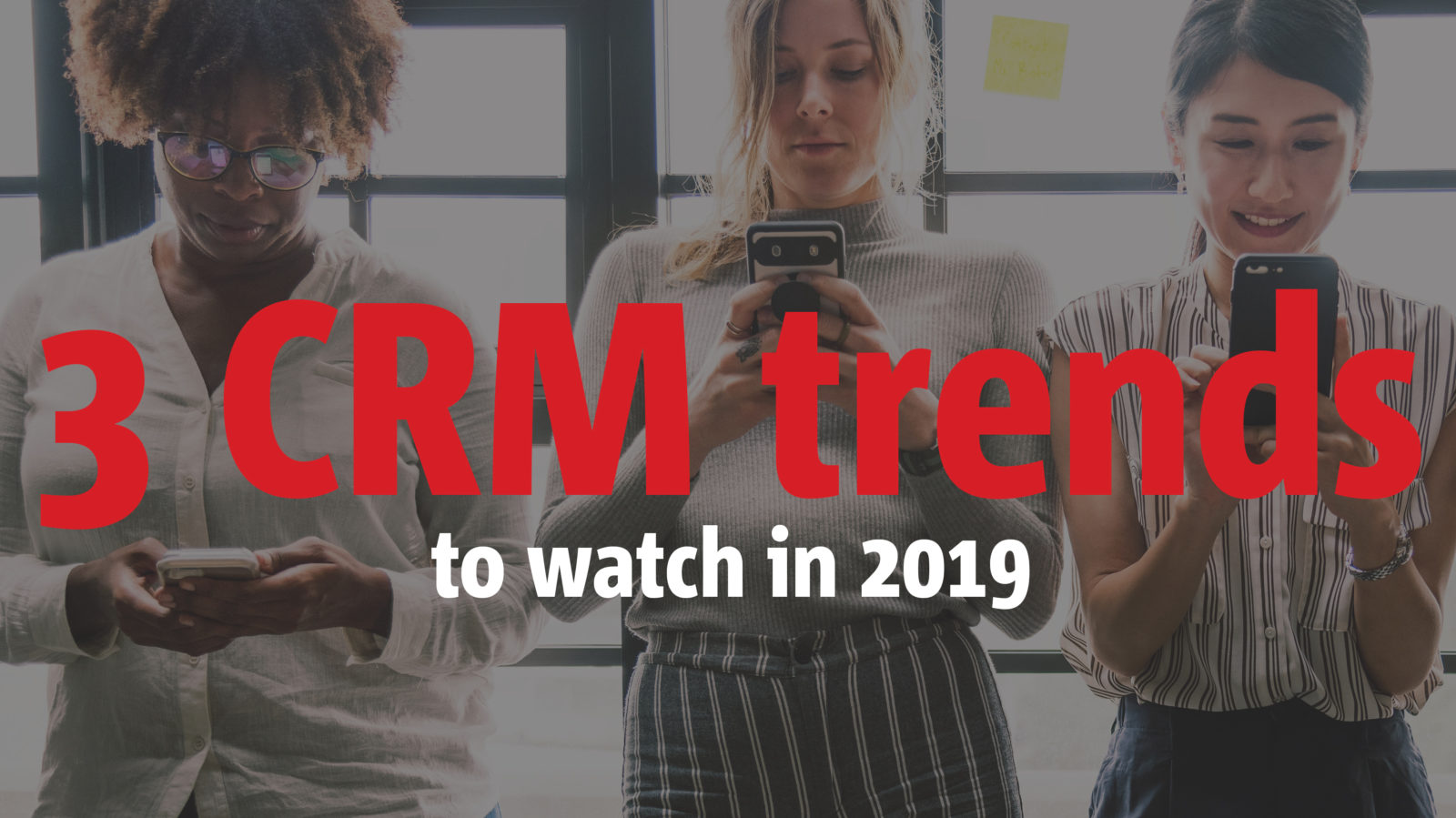Hey {firstname}, keep an eye on these CRM trends for 2019!